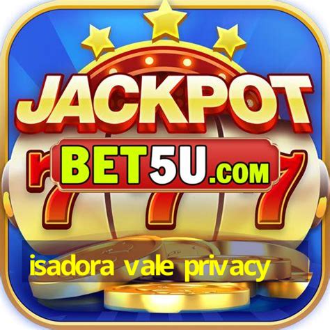isadora vale privacy